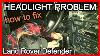 Defender Headlights Problem Dip Beem Switch Failure Land Rover Defender Repair Series