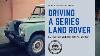 Owning A Series Land Rover They Re Lovable But What S It Really Like To Drive One Every Day